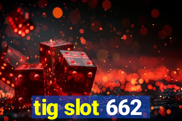 tig slot 662
